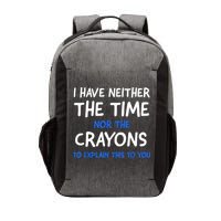 I Don't Have The Time Or The Crayons Funny Sarcasm Quote Vector Backpack
