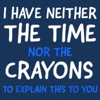I Don't Have The Time Or The Crayons Funny Sarcasm Quote Infant Baby Jersey Bodysuit