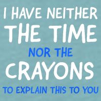 I Don't Have The Time Or The Crayons Funny Sarcasm Quote Sueded Cloud Jersey T-Shirt