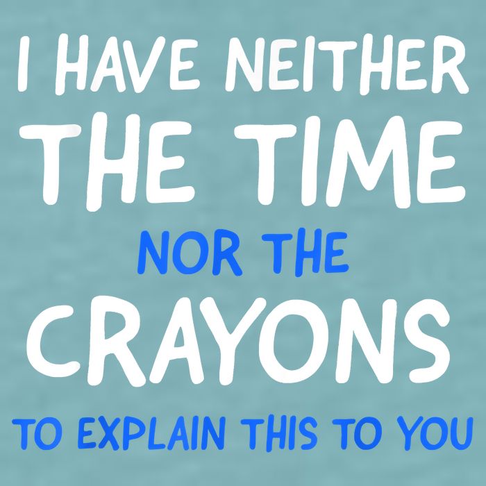 I Don't Have The Time Or The Crayons Funny Sarcasm Quote Sueded Cloud Jersey T-Shirt