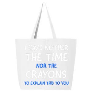 I Don't Have The Time Or The Crayons Funny Sarcasm Quote 25L Jumbo Tote