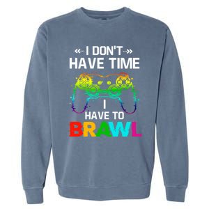 I DonT Have Time I Have To Brawl Showdown Stars Funny Gamer Cute Gift Garment-Dyed Sweatshirt