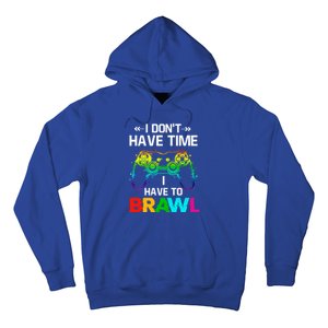 I DonT Have Time I Have To Brawl Showdown Stars Funny Gamer Cute Gift Hoodie