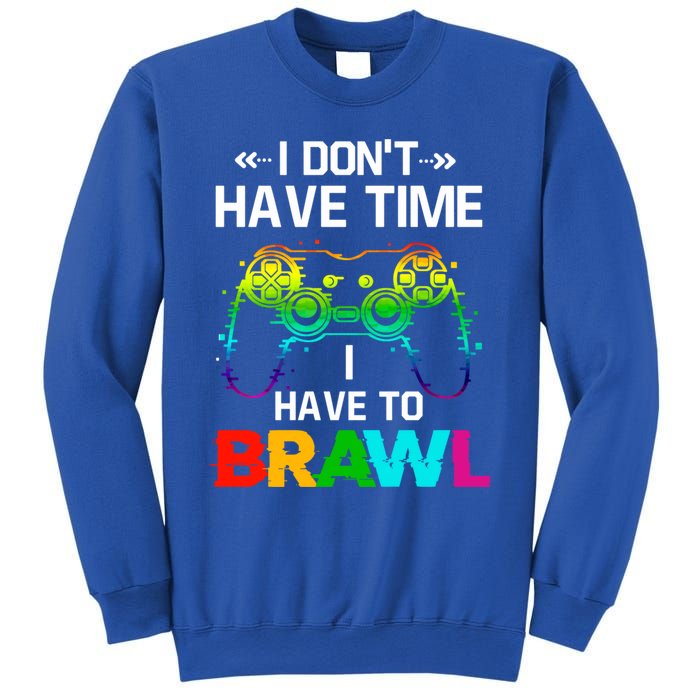 I DonT Have Time I Have To Brawl Showdown Stars Funny Gamer Cute Gift Sweatshirt