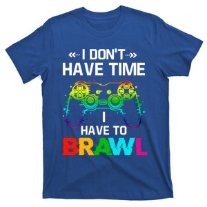 I DonT Have Time I Have To Brawl Showdown Stars Funny Gamer Cute Gift T-Shirt