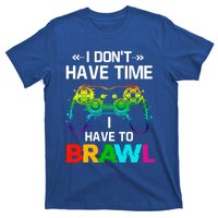 I DonT Have Time I Have To Brawl Showdown Stars Funny Gamer Cute Gift T-Shirt