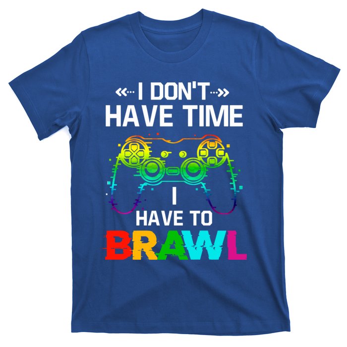 I DonT Have Time I Have To Brawl Showdown Stars Funny Gamer Cute Gift T-Shirt