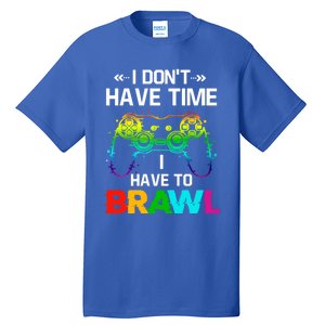 I DonT Have Time I Have To Brawl Showdown Stars Funny Gamer Cute Gift Tall T-Shirt