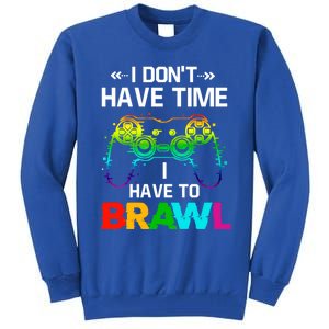 I DonT Have Time I Have To Brawl Showdown Stars Funny Gamer Cute Gift Tall Sweatshirt