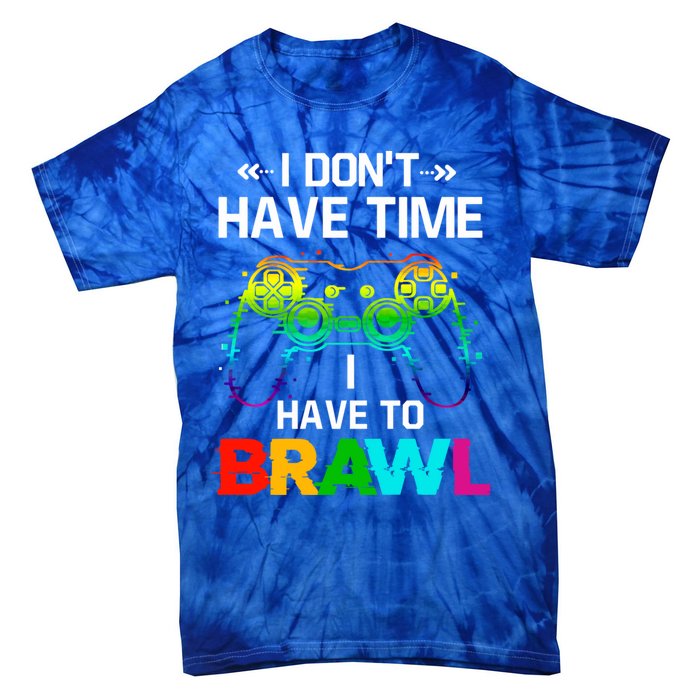 I DonT Have Time I Have To Brawl Showdown Stars Funny Gamer Cute Gift Tie-Dye T-Shirt