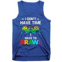 I DonT Have Time I Have To Brawl Showdown Stars Funny Gamer Cute Gift Tank Top