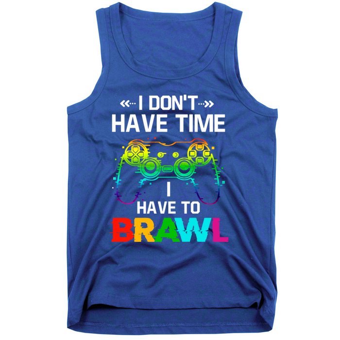 I DonT Have Time I Have To Brawl Showdown Stars Funny Gamer Cute Gift Tank Top