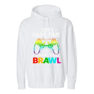 I DonT Have Time I Have To Brawl Showdown Stars Funny Gamer Cute Gift Garment-Dyed Fleece Hoodie