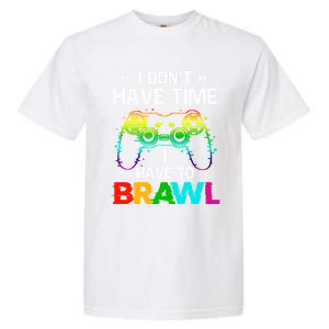 I DonT Have Time I Have To Brawl Showdown Stars Funny Gamer Cute Gift Garment-Dyed Heavyweight T-Shirt