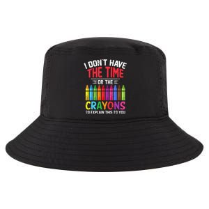 I Dont Have The Time Or The Crayons To Explain This To You Cool Comfort Performance Bucket Hat