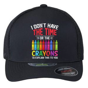 I Dont Have The Time Or The Crayons To Explain This To You Flexfit Unipanel Trucker Cap