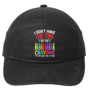 I Dont Have The Time Or The Crayons To Explain This To You 7-Panel Snapback Hat