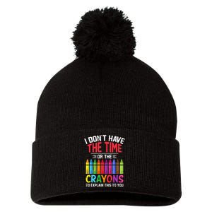 I Dont Have The Time Or The Crayons To Explain This To You Pom Pom 12in Knit Beanie