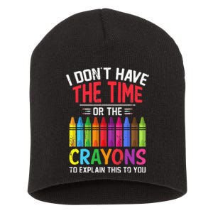 I Dont Have The Time Or The Crayons To Explain This To You Short Acrylic Beanie