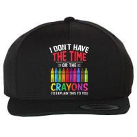 I Dont Have The Time Or The Crayons To Explain This To You Wool Snapback Cap