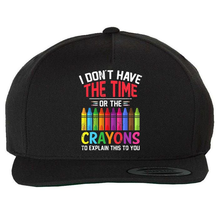 I Dont Have The Time Or The Crayons To Explain This To You Wool Snapback Cap