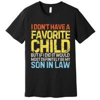 I DonT Have A Favorite Child Son In Law Premium T-Shirt