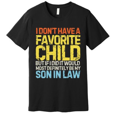 I DonT Have A Favorite Child Son In Law Premium T-Shirt