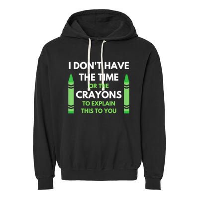 I Don't Have The Time Or The Crayons Funny Sarcasm Quote Garment-Dyed Fleece Hoodie