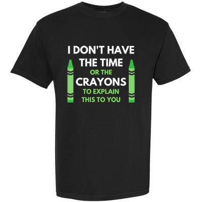 I Don't Have The Time Or The Crayons Funny Sarcasm Quote Garment-Dyed Heavyweight T-Shirt