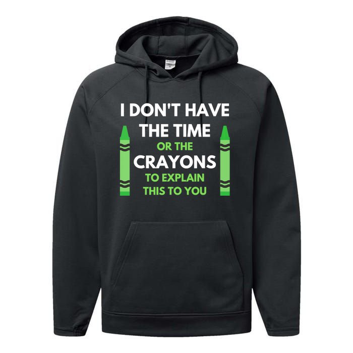 I Don't Have The Time Or The Crayons Funny Sarcasm Quote Performance Fleece Hoodie