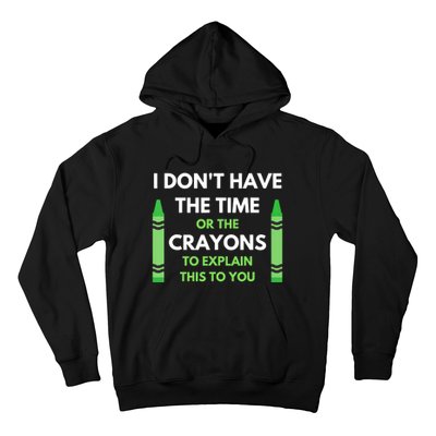 I Don't Have The Time Or The Crayons Funny Sarcasm Quote Hoodie