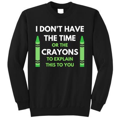 I Don't Have The Time Or The Crayons Funny Sarcasm Quote Sweatshirt