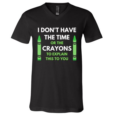 I Don't Have The Time Or The Crayons Funny Sarcasm Quote V-Neck T-Shirt