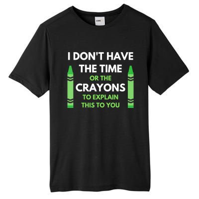 I Don't Have The Time Or The Crayons Funny Sarcasm Quote Tall Fusion ChromaSoft Performance T-Shirt