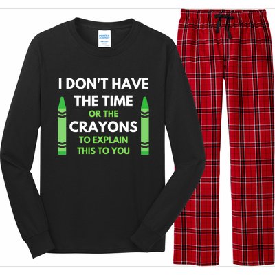 I Don't Have The Time Or The Crayons Funny Sarcasm Quote Long Sleeve Pajama Set