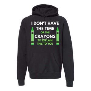 I Don't Have The Time Or The Crayons Funny Sarcasm Quote Premium Hoodie