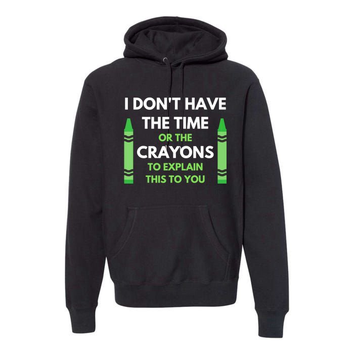 I Don't Have The Time Or The Crayons Funny Sarcasm Quote Premium Hoodie