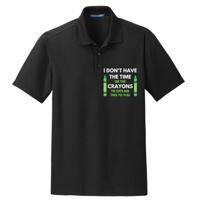 I Don't Have The Time Or The Crayons Funny Sarcasm Quote Dry Zone Grid Polo