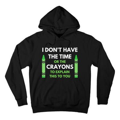 I Don't Have The Time Or The Crayons Funny Sarcasm Quote Tall Hoodie