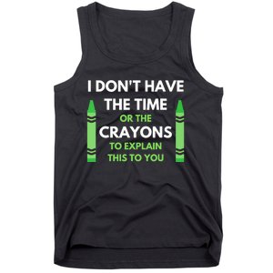 I Don't Have The Time Or The Crayons Funny Sarcasm Quote Tank Top