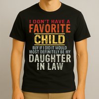 I Don't Have A Favorite Child But If I Did It Would Most T-Shirt