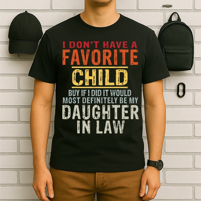 I Don't Have A Favorite Child But If I Did It Would Most T-Shirt