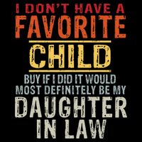 I Don't Have A Favorite Child But If I Did It Would Most T-Shirt