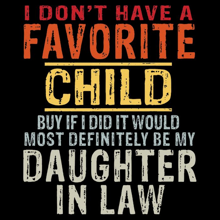 I Don't Have A Favorite Child But If I Did It Would Most T-Shirt