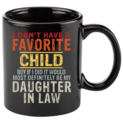 I Don't Have A Favorite Child But If I Did It Would Most 11oz C Handle Ceramic Mug