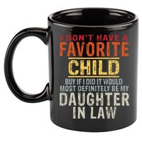 I Don't Have A Favorite Child But If I Did It Would Most 11oz C Handle Ceramic Mug