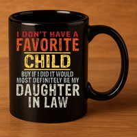 I Don't Have A Favorite Child But If I Did It Would Most 11oz C Handle Ceramic Mug