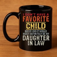 I Don't Have A Favorite Child But If I Did It Would Most 11oz C Handle Ceramic Mug