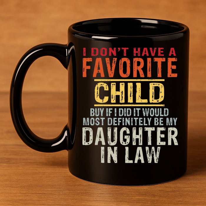 I Don't Have A Favorite Child But If I Did It Would Most 11oz C Handle Ceramic Mug