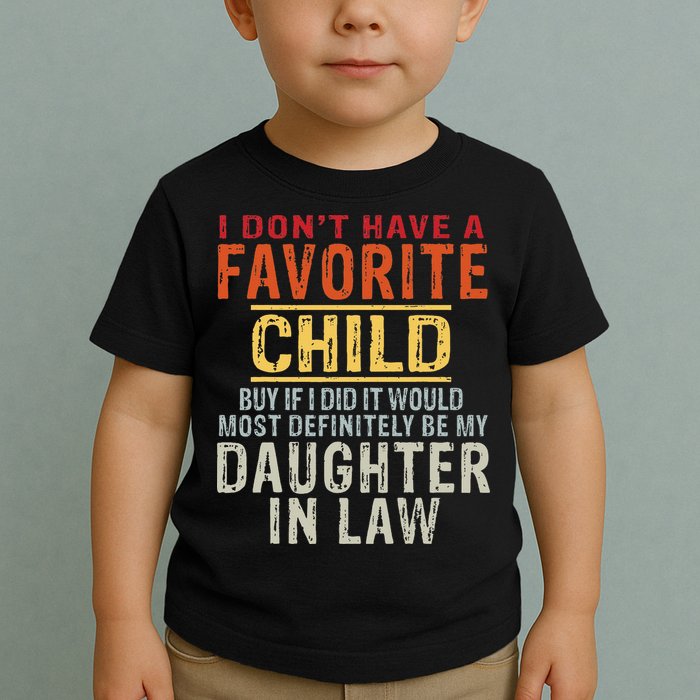 I Don't Have A Favorite Child But If I Did It Would Most Toddler T-Shirt